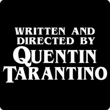 Written and Directed by Quentin T-Shirt