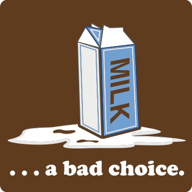 Milk Was A Bad Choice Tee