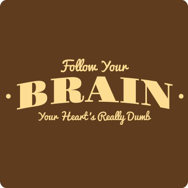 Follow Your Brain, Your Heart Is Really Dumb Tee