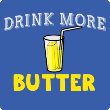 Drink More Butter T-Shirt