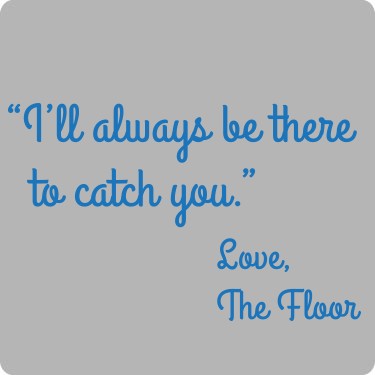 The Floor Will Catch You Tee